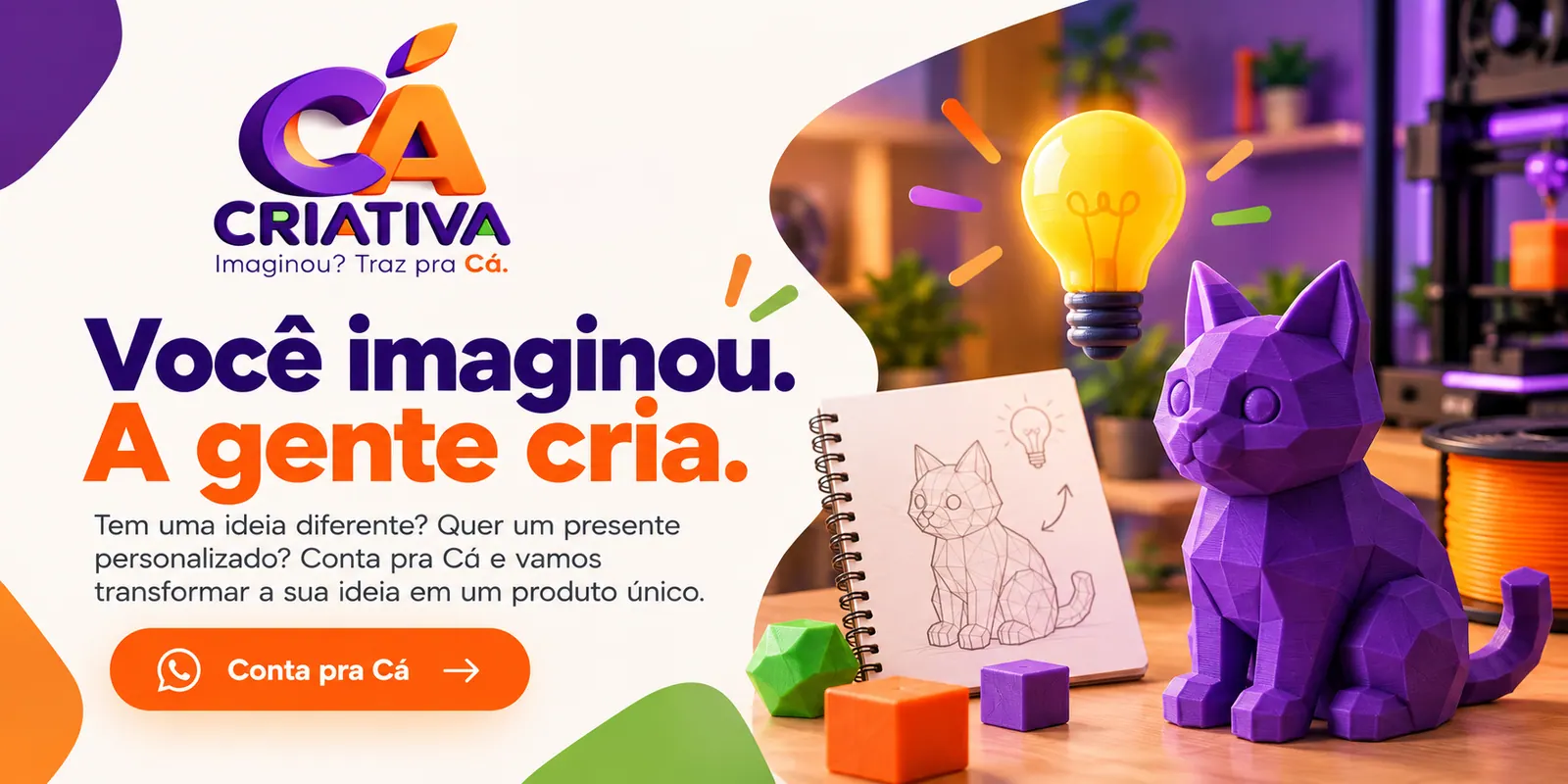 Você imaginou. A gente cria. Tem uma ideia diferente? Quer um presente personalizado? Conta pra Cá e vamos transformar a sua ideia em um produto único.